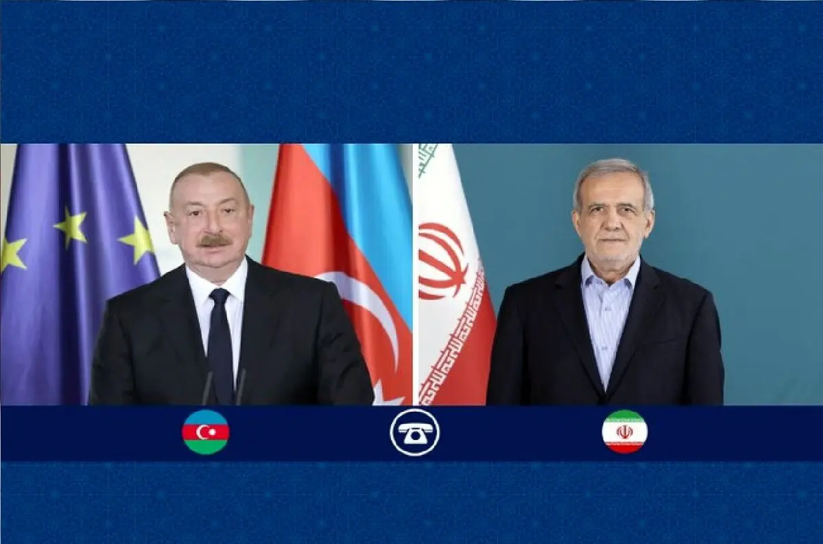 گفت‌وگوی تلفنی پزشکیان و علی‌اف درباره برقراری آتش بس و توقف جنگ